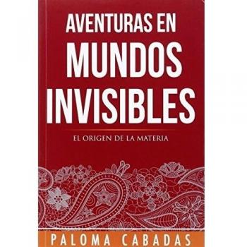 Aventuras en mundos invisibles. El origen de la materia