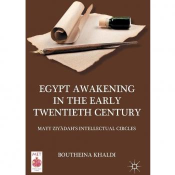 Egypt Awakening in the Early Twentieth Century: Mayy Ziyadah's Intellectual Circles
