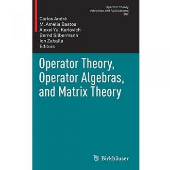 Operator Theory, Operator Algebras, and Matrix Theory: 267