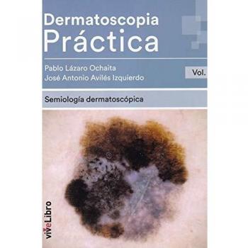 Dermatoscopia Práctica. Vol. 1: Semiología Dermatoscópica