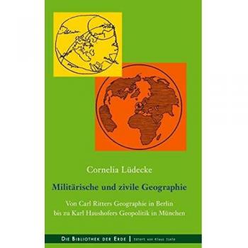 Geografía Militar y Civil: De la Geografía de Carl Ritter en Berlín a la Geopolítica de Karl Haushofer en Múnich (Tapa Dura)