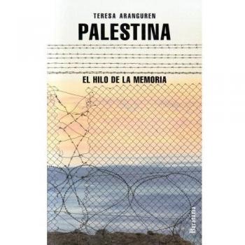 Palestina, el hilo de la memoria - Teresa Aranguren Amezola