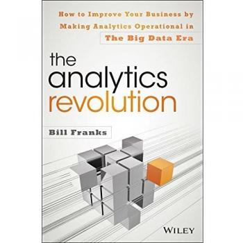 The Analytics Revolution: How to Improve Your Business By Making Analytics Operational In The Big Data Era