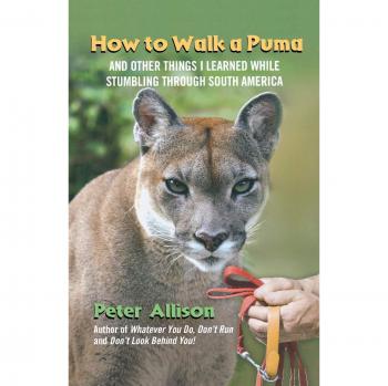 How to Walk a Puma: A Travel Memoir of South America Adventures by Peter Allison