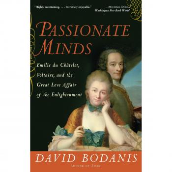 Passionate Minds: Emilie Du Chatelet, Voltaire, and the Great Love Affair of the Enlightenment