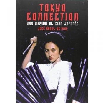 Tokyo Connection. Una Mirada Al Cine Japonés - Jose Ángel de Dios García