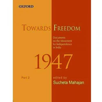 Towards Freedom: Documents on the Movement for Independence in India, 1947, Part 2