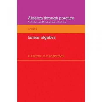 Colección de Problemas de Álgebra con Soluciones: Álgebra a Través de la Práctica Volumen 4, Álgebra Lineal
