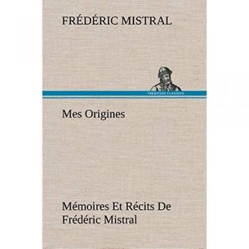 Mes Origines: Memoirs and Stories of Frédéric Mistral