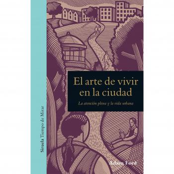 El arte de vivir en la ciudad: La atención plena y la vida urbana: 7 - Adam Ford