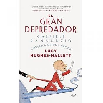El gran depredador: Gabriele d'Annunzio. Emblema de una época - Lucy Hughes-hallett