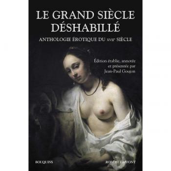Le grand siècle déshabillé : Anthologie érotique du XVIIe siècle