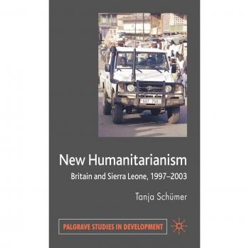 New Humanitarianism: Britain and Sierra Leone, 1997-2003