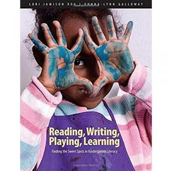 Reading writing playing learning finding the sweet spots in kindergarten literacy