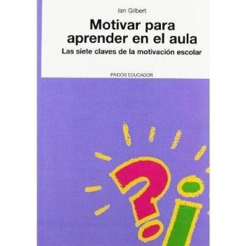 Motivar para aprender en el aula: Las siete claves de la motivación escolar