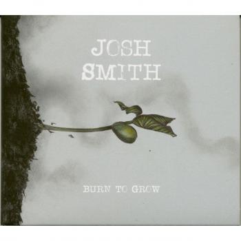 Josh Smith - Burn To Grow (CD) - Empowering Growth Through Music