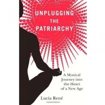 Unplugging the Patriarchy: A Feminist Guide to Empowerment and Liberation by Lucia Rene