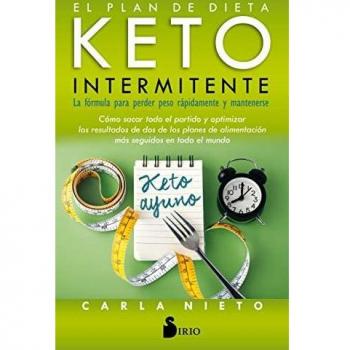 El plan de dieta keto intermitente: La fórmula para perder peso rápidamente y mantenerse