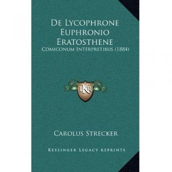 De Lycophrone Euphronio Eratosthene: Comiconum Interpretibus