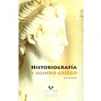 Ana Iriarte Goñi Historiografía y mundo griego Editorial Universidad del País Vasco