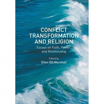 Conflict Transformation and Religion: Essays on Faith, Power, and Relationship
