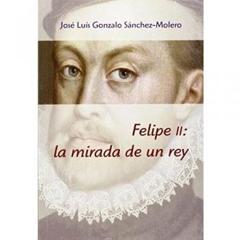 Felipe II: la mirada de un rey