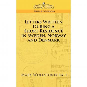 Cartas Escritas Durante una Breve Residencia en Suecia, Noruega y Dinamarca (Clásicos Cosimo. Viajes y Exploración) - Edición en Rústica