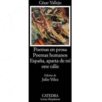Poemas en prosa; Poemas humanos; España, aparta de mí este cáliz - Cesar Vallejo