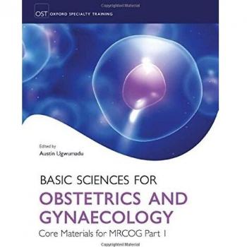 Basic Sciences for Obstetrics and Gynaecology: Core Materials for MRCOG Part 1: Core Material for MRCOG Part 1