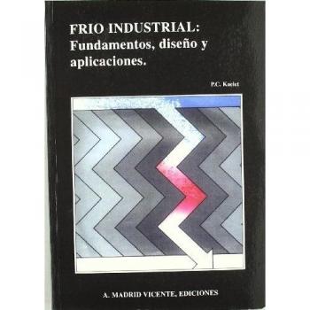 Frío Industrial: Fundamentos, Diseño Y Aplicaciones