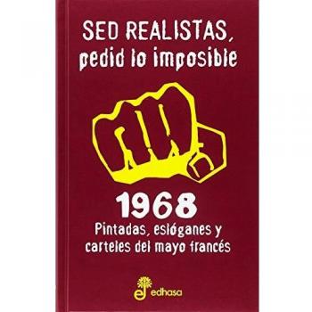 Sed realistas, pedid lo imposible: 1968. Pintadas, eslóganes y carteles del mayo francés - Serrat Crespo, Manuel