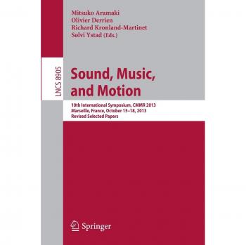 Sound, Music, and Motion: 10th International Symposium, CMMR 2013, Marseille, France, October 15-18, 2013. Revised Selected Papers