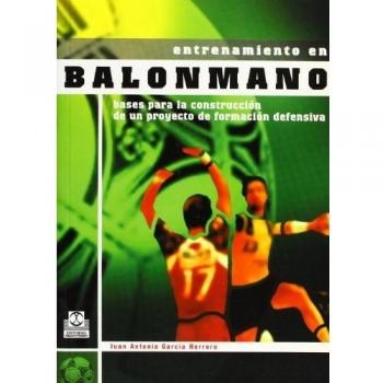 ENTRENAMIENTO EN BALONMANO. Bases de la construcción de un proyecto de formación defensiva - Garcia Herrero Juan Antonio