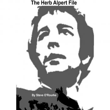 The Herb Alpert File: A Comprehensive Biography and Discography of the Music Legend