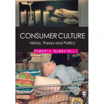 Consumer Culture: History, Theory and Politics