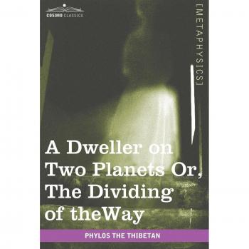 A Dweller on Two Planets: The Dividing of the Way - Phylos The Thibetan Edition