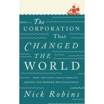 The Corporation That Changed the World - Second Edition: How the East India Company Shaped the Modern Multinational