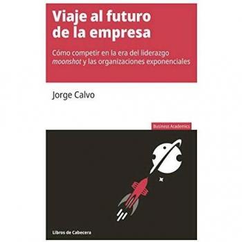 Viaje al futuro de la empresa: Cómo competir en la era del liderazgo moonshot y las organizaciones exponenciales - Libro sobre estrategias empresariales, liderazgo innovador, enfoque en organizaciones exponenciales, análisis de tendencias futuras y comp