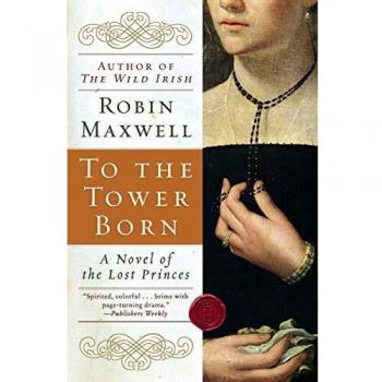 To the Tower Born: A Historical Novel of the Lost Princes