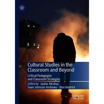 Cultural Studies in the Classroom and Beyond: Critical Pedagogies and Classroom Strategies