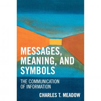 Messages, Meanings and Symbols: A Comprehensive Guide to Communication in Information