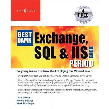 Ultimate Guide to Exchange, SQL & IIS: The Best Damn Book Period (Paperback)