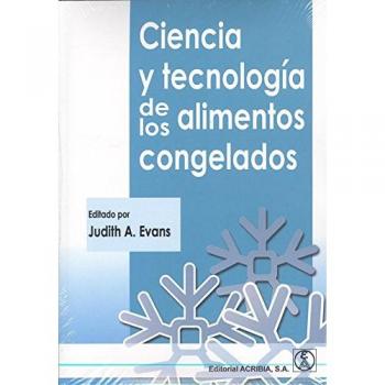 Ciencia y tecnología de los alimentos congelados - EVANS, JUDITH A.