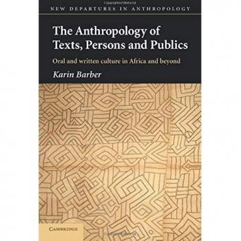 The Anthropology of Texts, Persons and Publics: Oral and Written Culture in Africa and Beyond