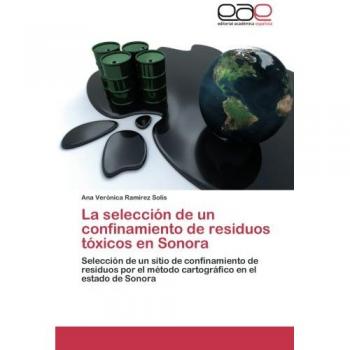 La selección de un confinamiento de residuos tóxicos en Sonora: Selección de un sitio de confinamiento de residuos por el método cartográfico en el estado de Sonora
