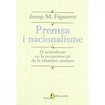 Premsa i nacionalisme. El periodisme en la reconstrucció de la identi - Figueres