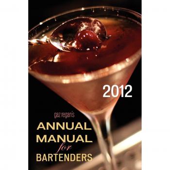 Gaz Regan's 2012 Bartender's Annual Manual: Essential Guide for Mixology