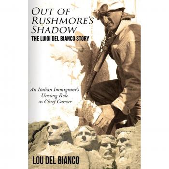 Out of Rushmore's Shadow: The Untold Story of Luigi Del Bianco - Italian Immigrant and Chief Carver Biography