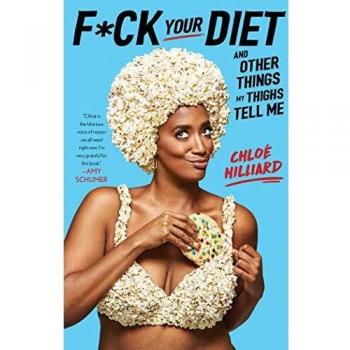 F*ck Your Diet: And Other Things My Thighs Tell Me