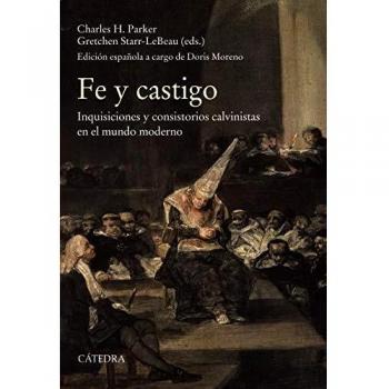 Fe y castigo: Inquisiciones y consistorios calvinistass en el mundo moderno